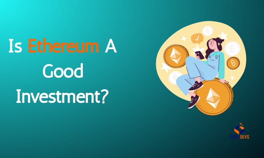 Is Ethereum a Smart Investment in 2023? Key Insights and Trends