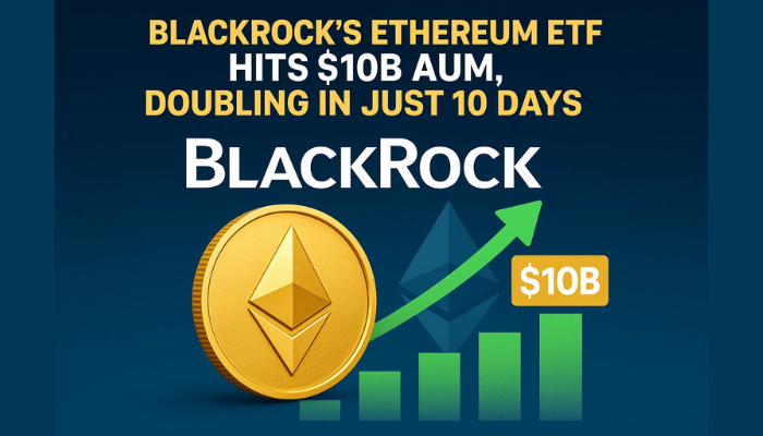 BlackRock’s Ethereum ETF Surges to $10B AUM in Just 10 Days!