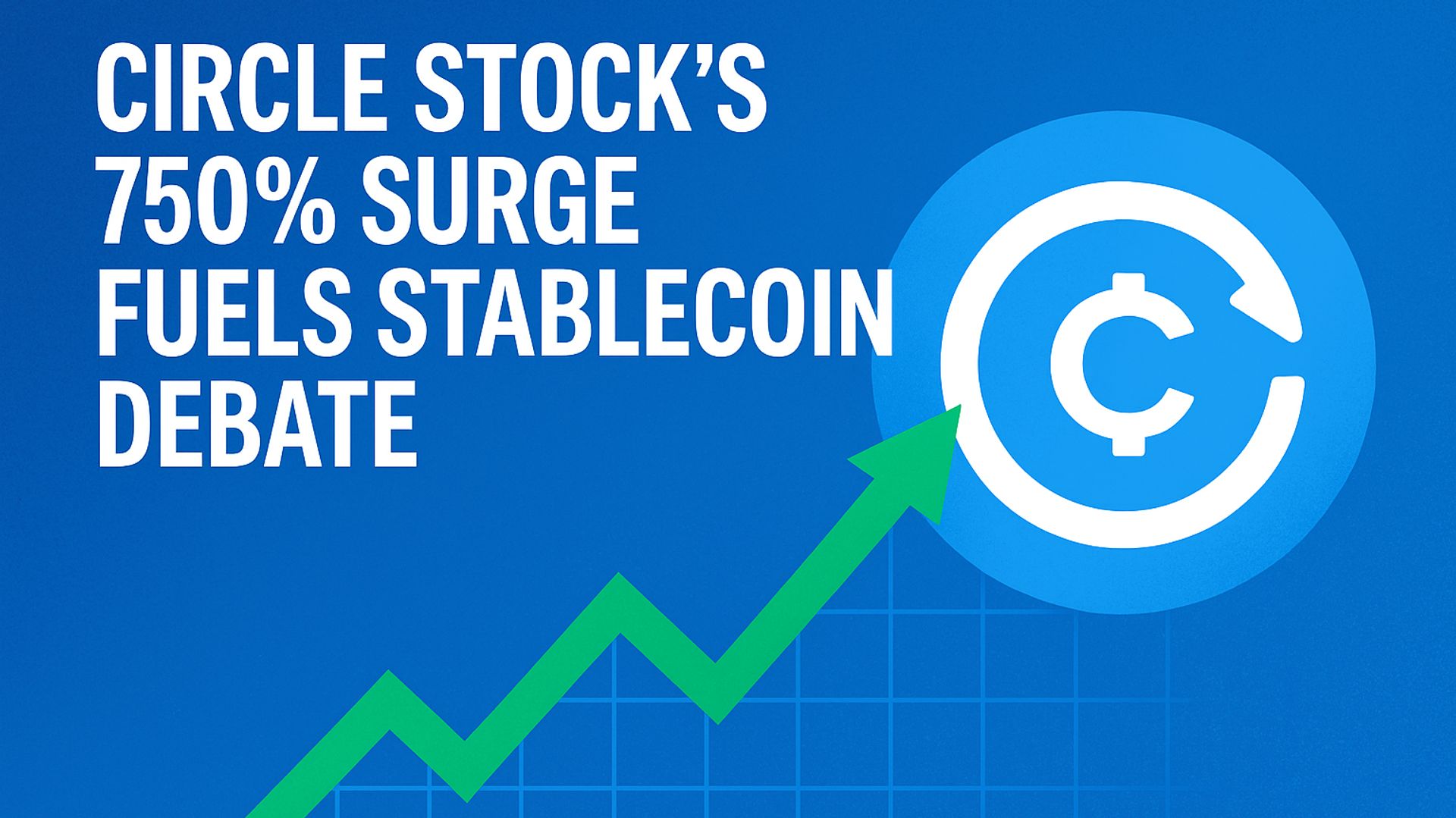 Circle Stock Soars 750%: Igniting the Stablecoin Debate in Crypto
